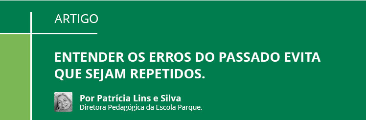 Entender os erros do passado evita que sejam repetidos.
